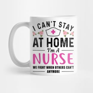 I Can't Stay At Home I'm a Nurse Gift Mug